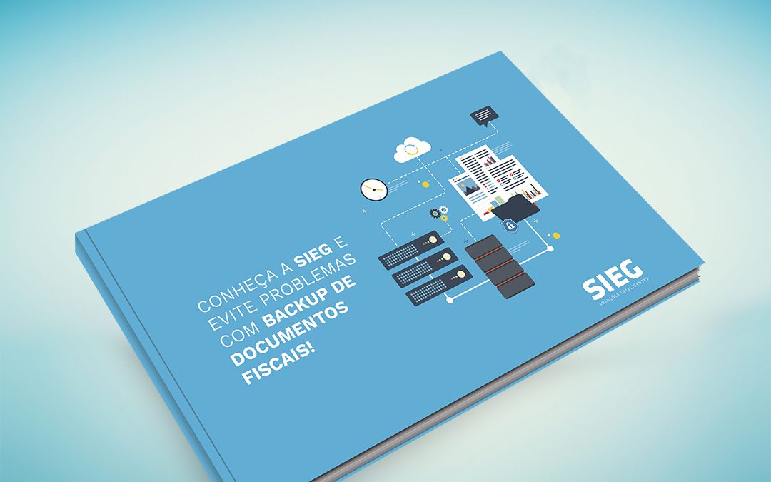 [E-BOOK] CONHEÇA A SIEG E EVITE PROBLEMAS COM BACKUP DE DOCUMENTOS FISCAIS!