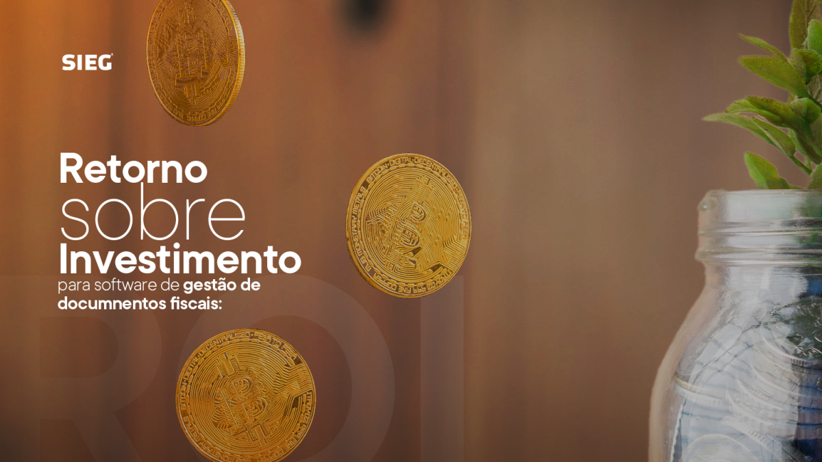 Retorno sobre Investimento para software de gestão de documentos fiscais: entenda o que é o ROI e como calculá-lo
